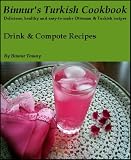 Binnur s Turkish Cookbook: Drink & Compote Recipes