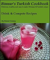 Binnur's Turkish Cookbook: Drink & Compote Recipes