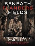 Beneath Flanders Fields: The Tunnellers' War 1914-18