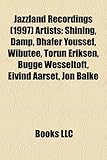 Jazzland Recordings (1997) Artists: Shining, Damp, Dhafer Youssef, Wibutee, Torun Eriksen, Bugge Wesseltoft, Eivind Aarset, Jon Balke-