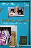 Gr&uuml;nkohl und Curry: Die Geschichte einer Einwanderung - Hasnain Kazim