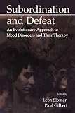 Subordination and Defeat: An Evolutionary Approach to Mood Disorders and Their Therapy