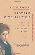 Yiddish Civilisation: The Rise and Fall of a Forgotten Nation