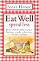 Eat Well Spend Less: Over 250 Healthy Recipes for Busy Cooks Who Want to Save Money