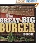 The Great Big Burger Book: 100 New and Classic Recipes for Mouthwatering Burgers Every Day Every Way (Non)