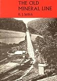 The old mineral line : an illustrated survey of the West Somerset Mineral Railway from Watchet to the Brendon Hills as it was and is today