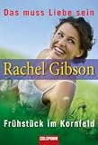 Das muss Liebe sein/Fr�hst�ck im Kornfeld: Zwei Romane in einem Band - Rachel Gibson