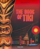The Book of Tiki. The Cult of Polynesia Pop in Fifties America.