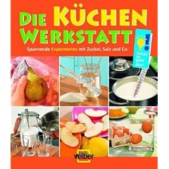 Die K�chen-Werkstatt: Spannende Experimente mit Zucker, Salz und Co