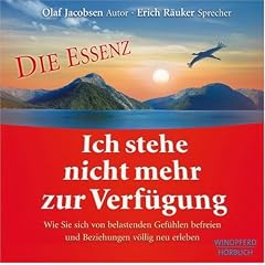 Ich stehe nicht mehr zur Verf�gung - Die Essenz: Wie Sie sich von belastenden Gef�hlen befreien und Beziehungen v�llig neu erleben