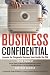 Business Confidential: Lessons for Corporate Success from Inside the CIA