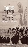 Deep Time And the Texas High Plains: History And Geology (Grover E. Murray Studies in the American Southwest)