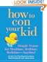 How to Con Your Kid