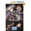 The 100 Best Astrophotography Targets: A Monthly Guide for CCD Imaging with Amateur Telescopes (Patrick Moore's Practical Astronomy Series)