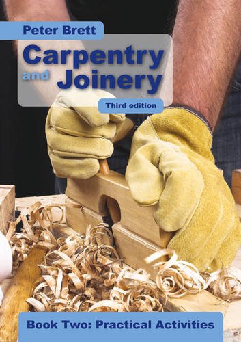 Carpentry and Joinery Book Two: Practical Activities Third Edition (Complete Reference Guide)