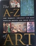 The A-Z of art : the world's greatest and most popular artists and their works