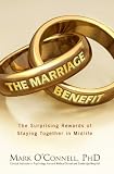 The Marriage Benefit: The Surprising Rewards of Staying Together
