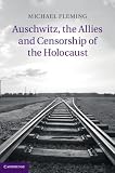 Auschwitz, the allies and censorship of the Holocaust