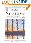 Romancing the Shadow: A Guide to Soul Work for a Vital, Authentic Life