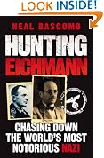 Hunting Eichmann: Chasing Down the World's Most Notorious Nazi