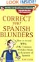 Correct Your Spanish Blunders: How to Avoid 99% of the Common Mistakes Made by Learners of Spanish