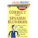 Correct Your Spanish Blunders: How to Avoid 99% of the Common Mistakes Made by Learners of Spanish
