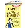 Correct Your Spanish Blunders: How to Avoid 99% of the Common Mistakes Made by Learners of Spanish
