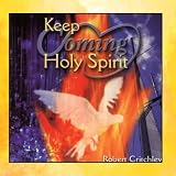 Keep Coming Holy Spirit