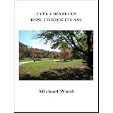 Type 2 Diabetes: How to Kick its Ass ~ Michael Ward