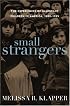 Small Strangers: The Experiences of Immigrant Children in America, 1880-1925 (American Childhoods)