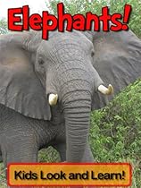 Elephants! Learn About Elephants and Enjoy Colorful Pictures - Look and Learn! (50+ Photos of Elephants)