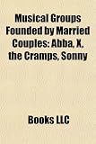 Musical Groups Founded by Married Couples: Abba, X, the Cramps, Sonny & Cher, Stereolab, the White Stripes, Yo La Tengo, Starland Vocal Band