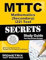 MTTC Mathematics (Secondary) (22) Test Secrets Study Guide: MTTC Exam Review for the Michigan Test for Teacher Certification MTTC Mathematics (Secondary) (22) Test Secrets Study Guide: MTTC Exam Review for the Michigan Test for Teacher Certification