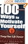 100 Ways to Motivate Yourself: Change Your Life Forever