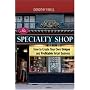 The Specialty Shop: How to Create Your Own Unique and Profitable Retail Business