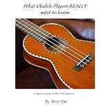 What Ukulele Players Really Want To Know ~ Barry Maz