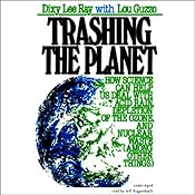 Trashing the Planet: How Science Can Help Us Deal with Acid Rain, Depletion of the Ozone, and Nuclear Waste (among Other Things) | [Dixy Lee Ray, Lou Guzzo]