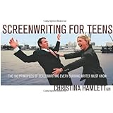Screenwriting for Teens: The 100 Principles of Screenwriting Every Budding Writer Must Know