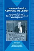 Language Loyalty, Continuity And Change: Joshua A. Fishman's Contributions to International Sociolinguistics (Bilingual Education & Bilingualism)