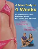 A New Body in 4 Weeks: A New Body Control Pilates Programme: Get the Figure You'Ve Always Wanted with the New Body Control Pilates Programme