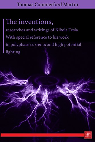The inventions, researches and writings of Nikola Tesla