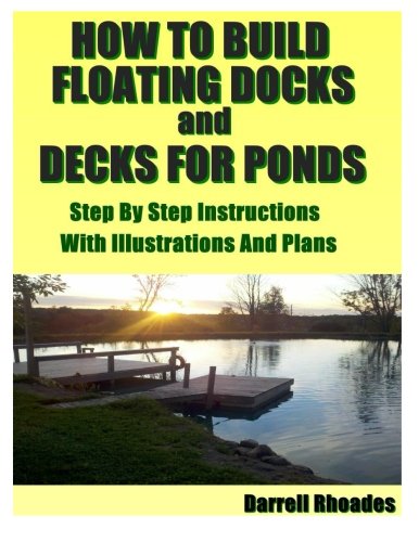 How to Build Floating Docks and Decks for Ponds, Step by Step: Step by step guide with images and plans to build  a floating dock pier and a farm pond deck.