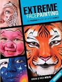 Extreme Facepainting: 25 Friendly Step-by-Step Demos (Enhanced Edition)