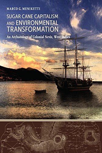 Sugar Cane Capitalism and Environmental Transformation: An Archaeology of Colonial Nevis, West Indies (Caribbean Archaeology and Ethnohistory)