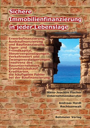 Bohmeier Sichere Immobilienfinanzierung in jeder Lebenslage: Erwerbsfinanzierung, Ausbaufinanzierung und Baufinanzierung - Eigen- und Fremdkapital ...