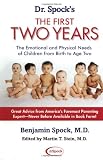 Dr. Spock s The First Two Years: The Emotional and Physical Needs of Children from Birth to Age 2