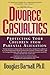 Divorce Casualties: Protecting Your Children From Parental Alienation