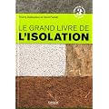Le grand livre de l'isolation : Solutions thermiques, acoustiques, �cologiques et hautes performances