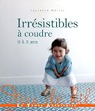 Irr�sistibles � coudre : 0 � 3 ans