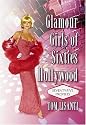 Glamour Girls of Sixties Hollywood: Seventy-Five Profiles